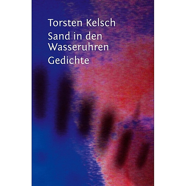 Sand in den Wasseruhren, Torsten Kelsch