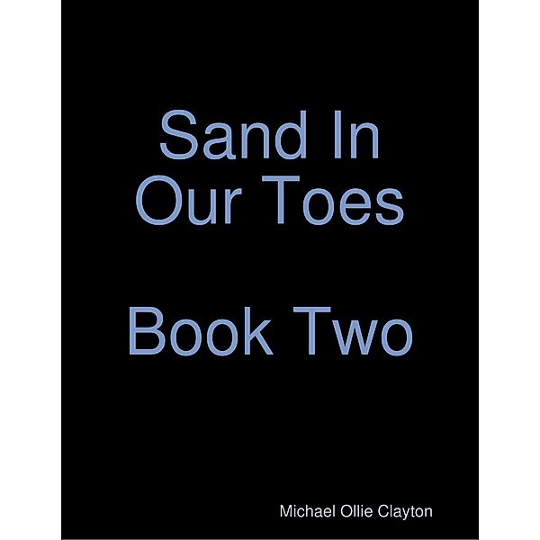 Sand In Our Toes  Book Two, Michael Ollie Clayton