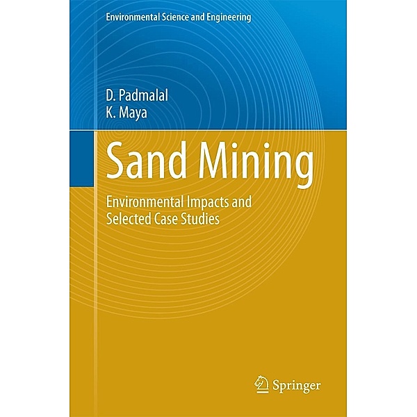 Sand Mining / Environmental Science and Engineering, D. Padmalal, K. Maya