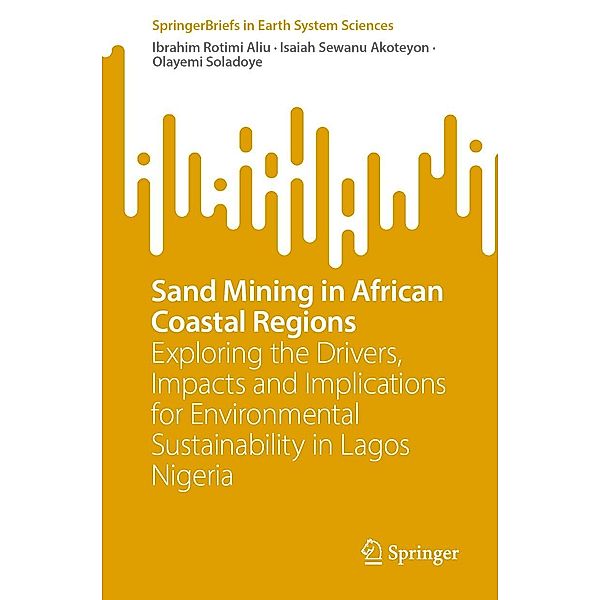 Sand Mining in African Coastal Regions / SpringerBriefs in Earth System Sciences, Ibrahim Rotimi Aliu, Isaiah Sewanu Akoteyon, Olayemi Soladoye