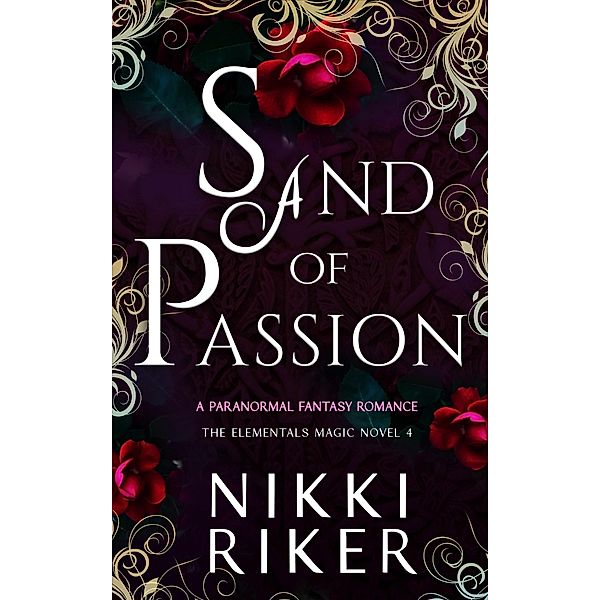 Sand of Passion: A Paranormal Fantasy Romance (The Elementals Magic, #4) / The Elementals Magic, Nikki Riker