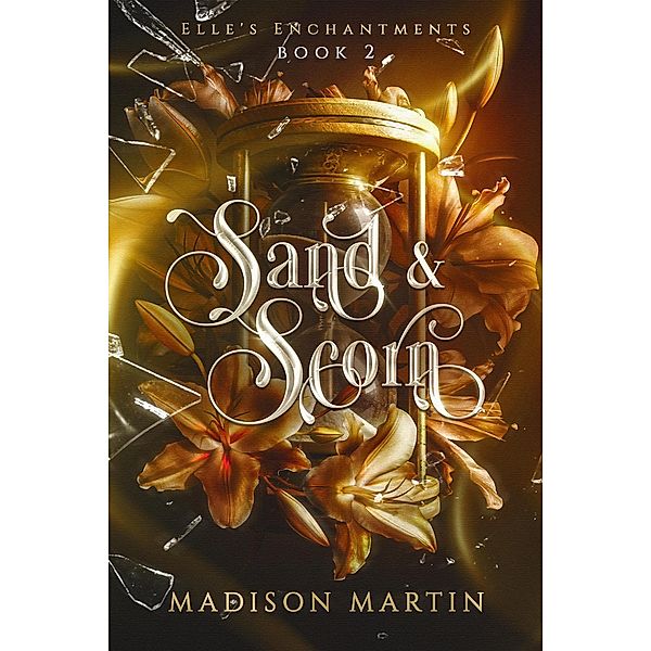 Sand & Scorn (Elle's Enchantments, #2) / Elle's Enchantments, Madison Martin