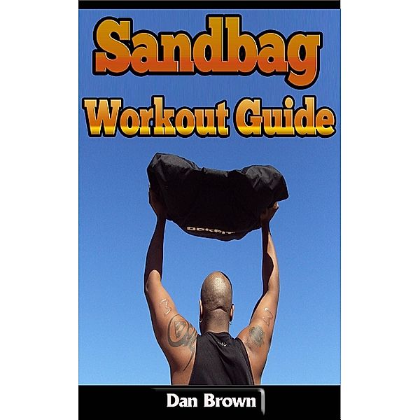 Sandbag Workout Guide, Dan Brown