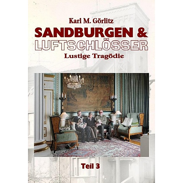 Sandburgen & Luftschlösser - Teil 3, Karl Michael Görlitz