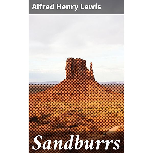 Sandburrs, Alfred Henry Lewis