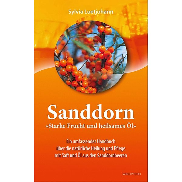 Sanddorn - Starke Frucht und heilsames Öl, Sylvia Luetjohann