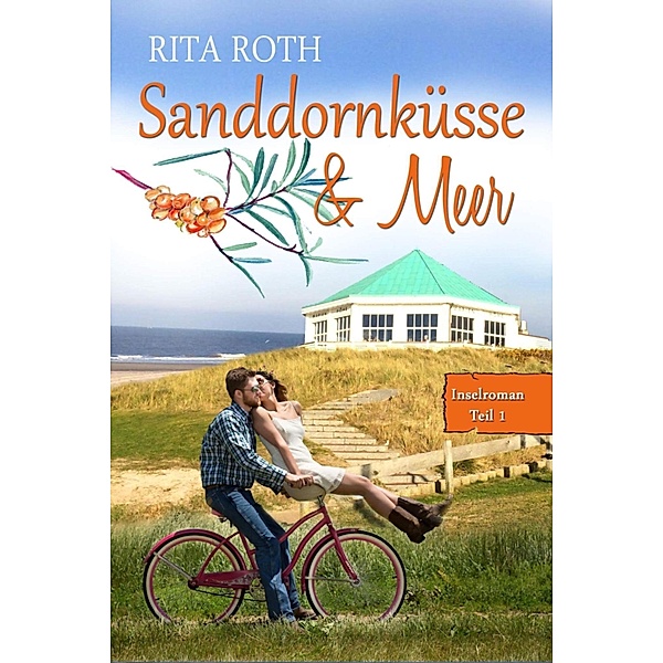 Sanddornküsse & Meer / Insel-Roman Bd.1, Rita Roth