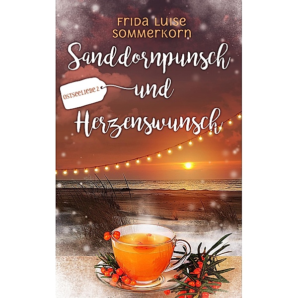 Sanddornpunsch und Herzenswunsch / Ostseeliebe Bd.2, Frida Luise Sommerkorn