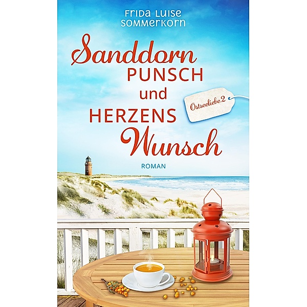 Sanddornpunsch und Herzenswunsch / Ostseeliebe Bd.2, Frida Luise Sommerkorn