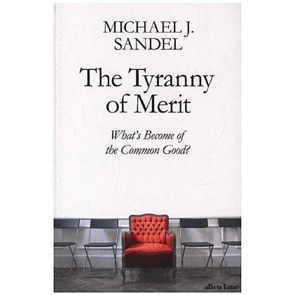 Sandel, M: Tyranny of Merit, Michael J. Sandel