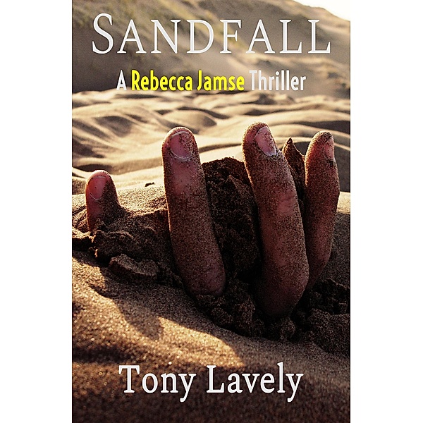 Sandfall (Rebecca Jamse Thriller) / Rebecca Jamse Thriller, Tony Lavely