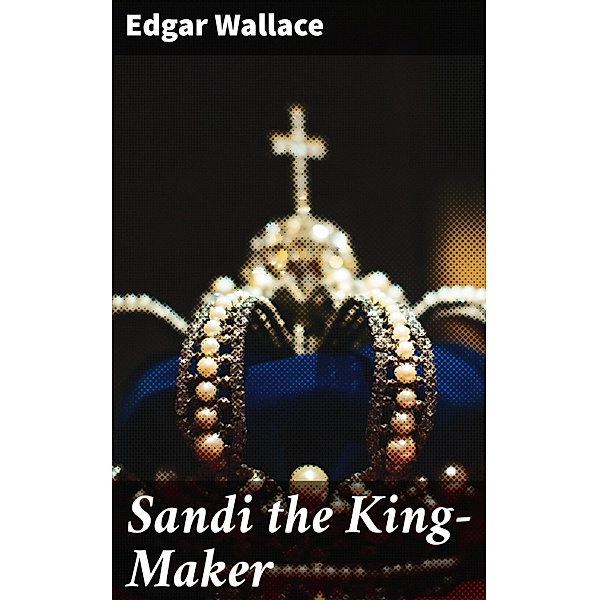 Sandi the King-Maker, Edgar Wallace