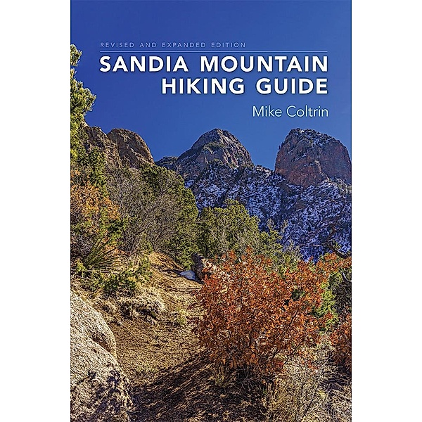Sandia Mountain Hiking Guide, Revised and Expanded Edition, Mike Coltrin