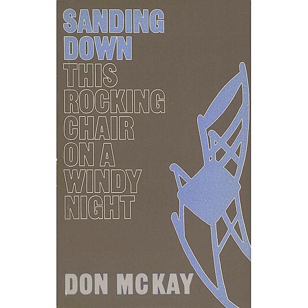 Sanding Down This Rocking Chair on a Windy Night, Don Mckay