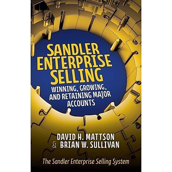 Sandler Enterprise Selling:  Winning, Growing, and Retaining Major Accounts, David H. Mattson, Brian W. Sullivan