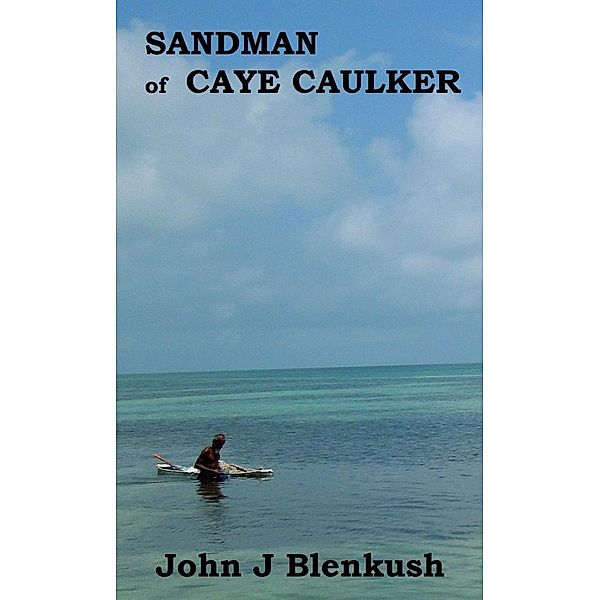 Sandman of Caye Caulker, John J Blenkush