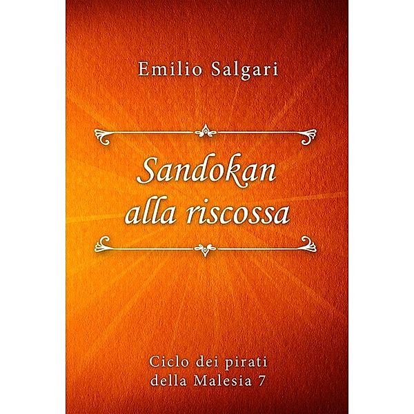 Sandokan alla riscossa / Ciclo dei pirati della Malesia series Bd.7, Emilio Salgari