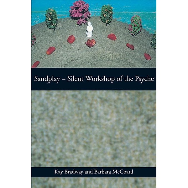 Sandplay: Silent Workshop of the Psyche, Kay Bradway, Barbara McCoard