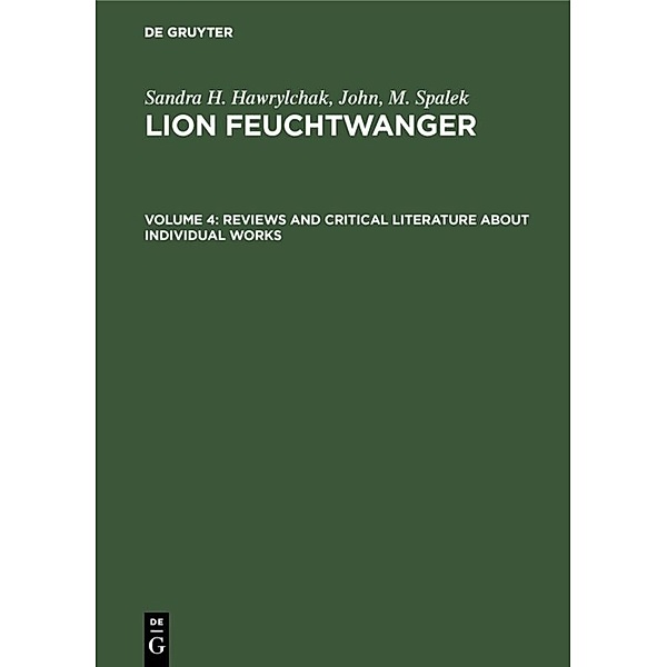 Sandra H. Hawrylchak; John, M. Spalek: Lion Feucht / Volume 4 / Reviews and Critical Literature about Individual Works, Sandra H. Hawrylchak, John, M. Spalek