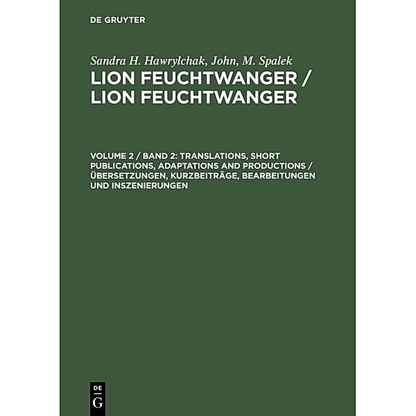 Sandra H. Hawrylchak; John, M. Spalek: Lion Feuchtwanger / Volume 2 / Translations, Short Publications, Adaptations and Productions, Sandra H. Hawrylchak, John, M. Spalek