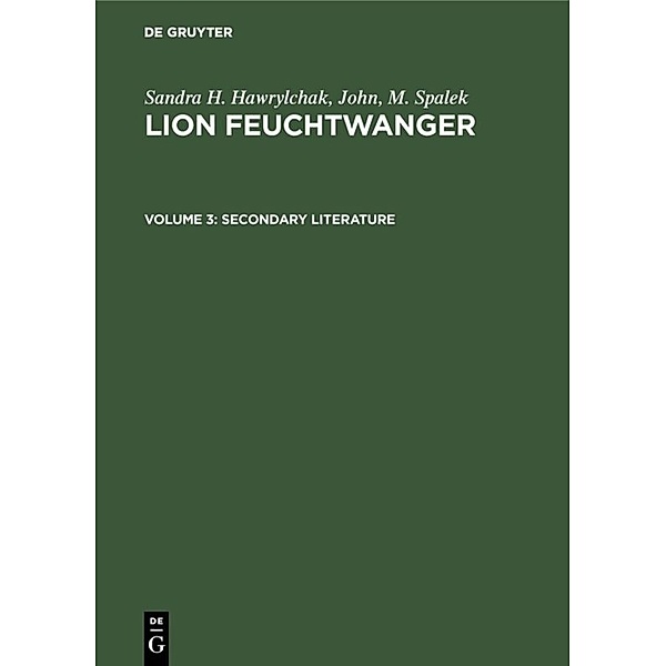 Sandra H. Hawrylchak; John, M. Spalek: Lion Feuchtwanger / Volume 3 / Secondary Literature, Sandra H. Hawrylchak, John, M. Spalek