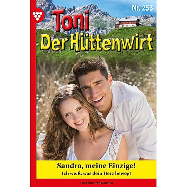 Sandra, meine Einzige! / Toni der Hüttenwirt Bd.253, Friederike von Buchner
