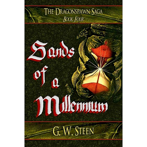 Sands of a Millennium (The Dragonspawn Saga, #4) / The Dragonspawn Saga, G. W. Steen