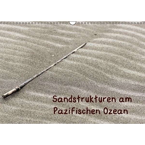 Sandstrukturen am Pazifischen Ozean (Wandkalender 2016 DIN A3 quer), Beate Bussenius