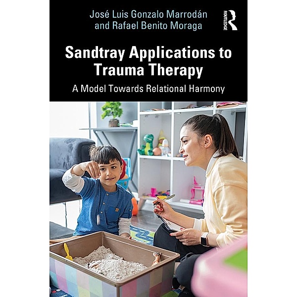 Sandtray Applications to Trauma Therapy, José Luis Gonzalo Marrodán, Rafael Benito Moraga