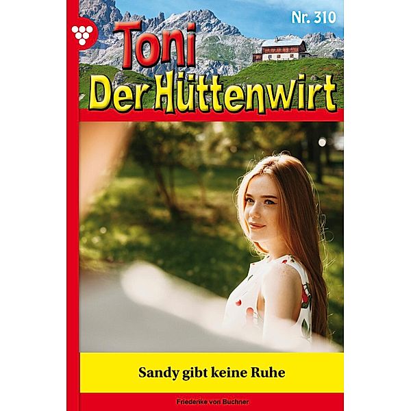 Sandy  gibt keine Ruhe / Toni der Hüttenwirt Bd.310, Friederike von Buchner