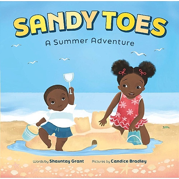 Sandy Toes: A Summer Adventure (A Let's Play Outside! Book) / Let's Play Outside!, Shauntay Grant