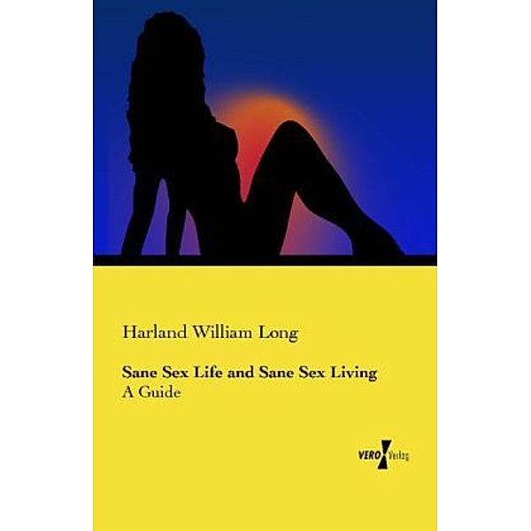 Sane Sex Life and Sane Sex Living, Harland William Long