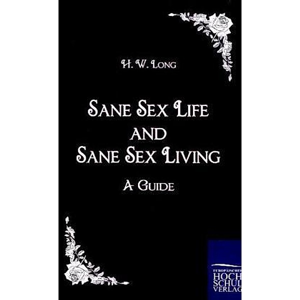 Sane Sex Life and Sane Sex Living, H. W. Long