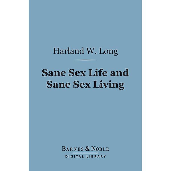 Sane Sex Life and Sane Sex Living (Barnes & Noble Digital Library) / Barnes & Noble, Harland W. Long