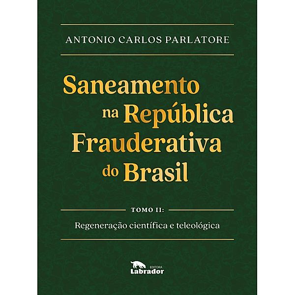 Saneamento na República Frauderativa do Brasil Tomo II, Antonio Carlos Parlatore