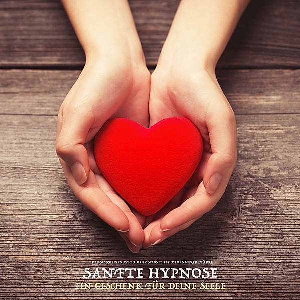 Sanfte Hypnose - Ein Geschenk für Deine Seele, Tanja Kohl