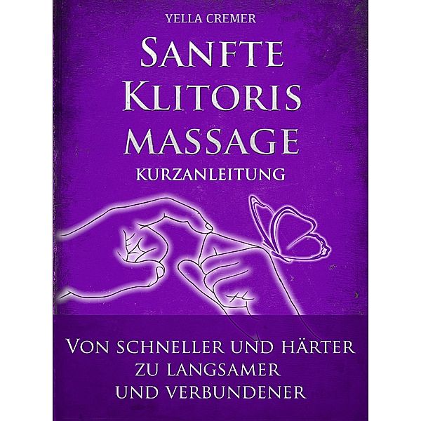 Sanfte Klitorismassage - die orgasmische Meditation (OM) Kurzanleitung, Yella Cremer