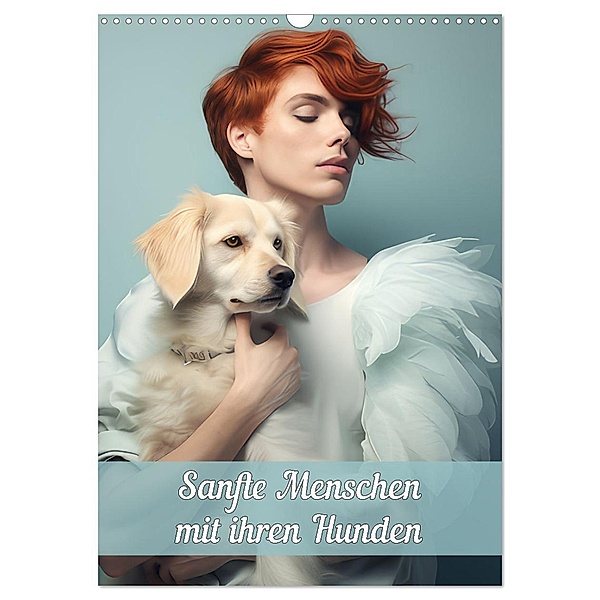 Sanfte Menschen mit ihren Hunden (Wandkalender 2024 DIN A3 hoch), CALVENDO Monatskalender, Calvendo, Liselotte Brunner-Klaus