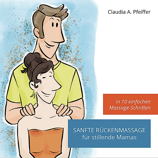 Sanfte Rückenmassage für stillende Mamas, Claudia Pfeiffer