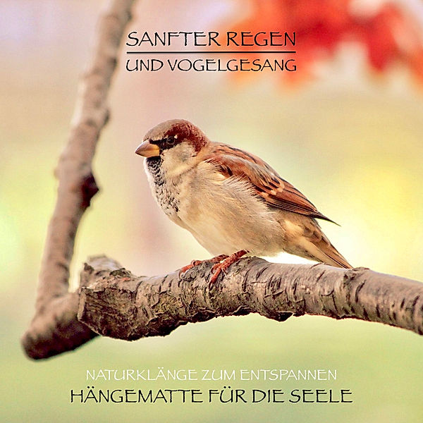 Sanfter Regen und Vogelgesang – Naturklänge zum Entspannen, Yella A. Deeken