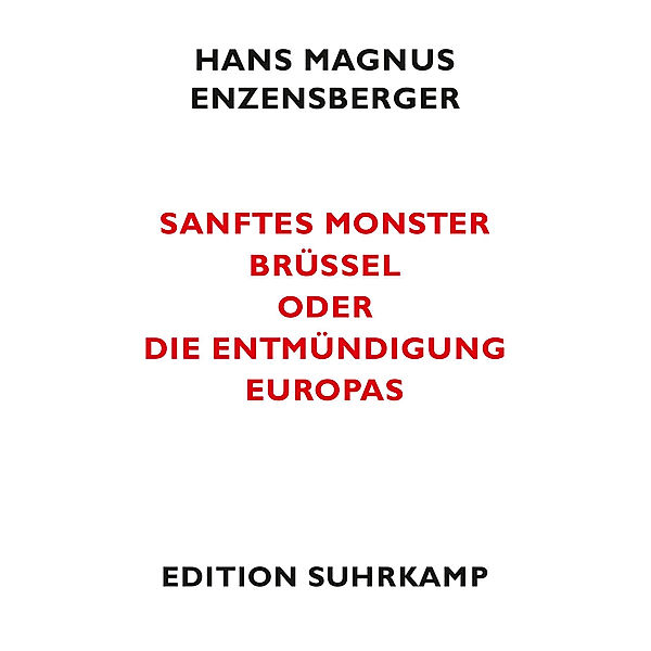 Sanftes Monster Brüssel oder Die Entmündigung Europas, Hans Magnus Enzensberger