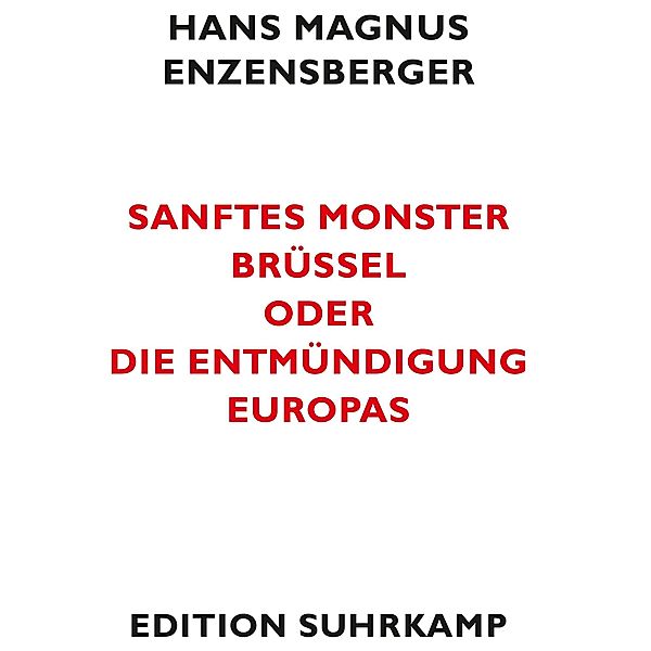 Sanftes Monster Brüssel oder Die Entmündigung Europas, Hans Magnus Enzensberger