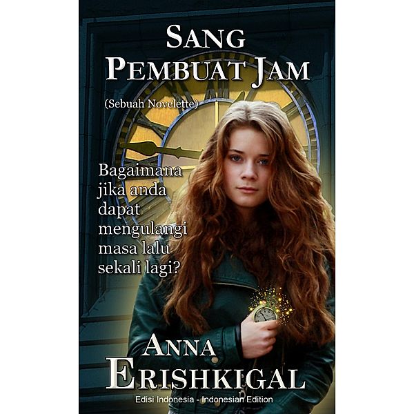 Sang Pembuat Jam: Sebuah Novelette (Edisi Indonesia), Anna Erishkigal