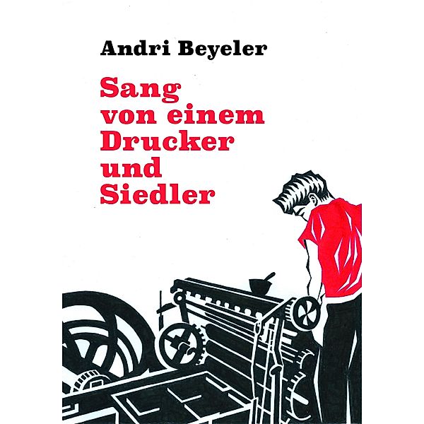 Sang von einem Drucker und Siedler, Andri Beyeler