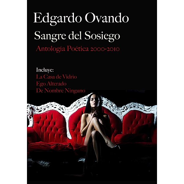 Sangre del Sosiego¿ (Antología Poética 2000-2010), Edgardo Ovando