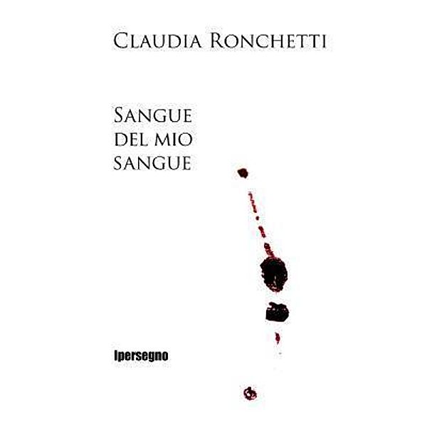 Sangue del mio sangue / Riccardo Condo' Editore, Claudia Ronchetti