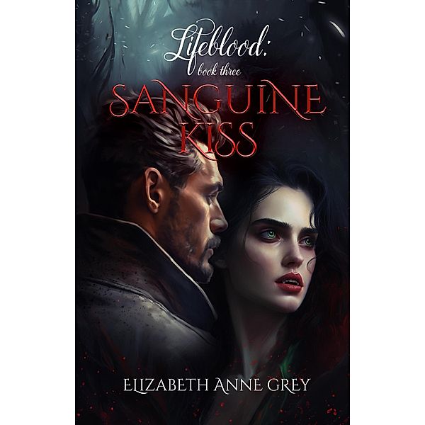 Sanguine Kiss (Lifeblood, #3) / Lifeblood, Elizabeth Anne Grey