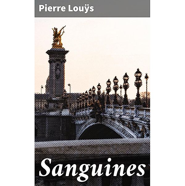 Sanguines, Pierre Louÿs