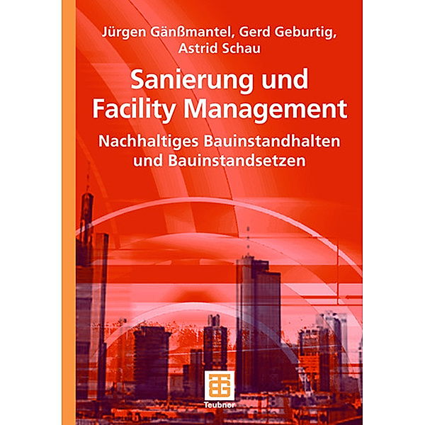 Sanierung und Facility Management, Jürgen Gänssmantel, Gerd Geburtig, Astrid Schau
