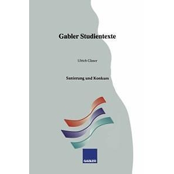 Sanierung und Konkurs / Gabler-Studientexte, Ulrich Glaser